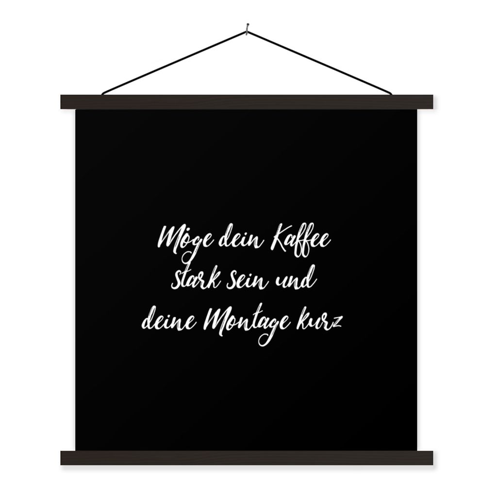 MuchoWow Textilposter Zitate - Kaffee - Möge dein Kaffee stark sein und deine Montage kurz - Sprichwörter 120x120 cm mit schwarzem Rahmen - Auf...
