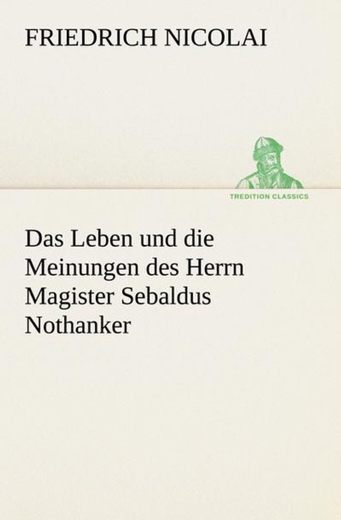 Das Leben und die Meinungen des Herrn Magister Sebaldus Nothanker