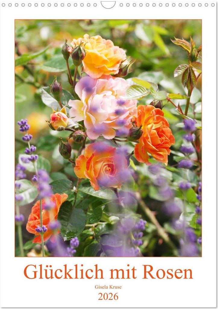 Glücklich mit Rosen (Wandkalender 2026 DIN A3 hoch), CALVENDO Monatskalender