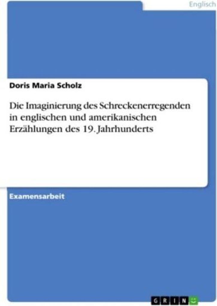 Die Imaginierung des Schreckenerregenden in englischen und amerikanischen Erzählungen des 19. Jahrhunderts