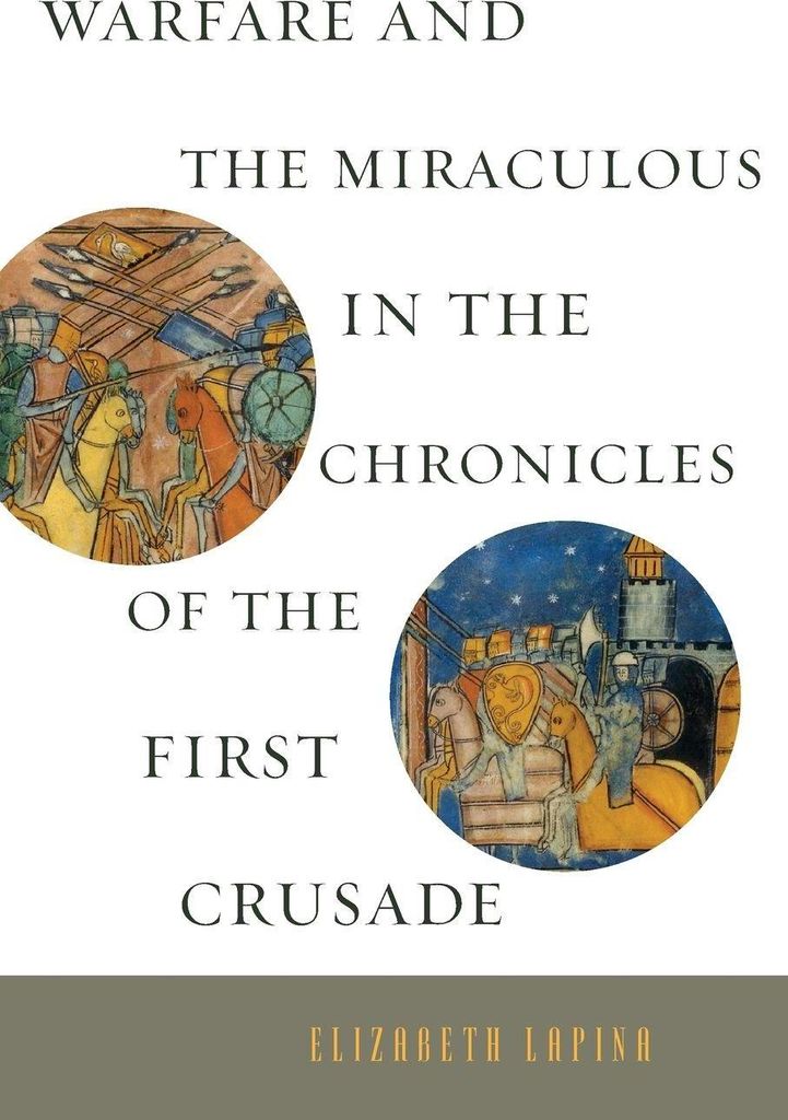 Warfare and the Miraculous in the Chronicles of the First Crusade
