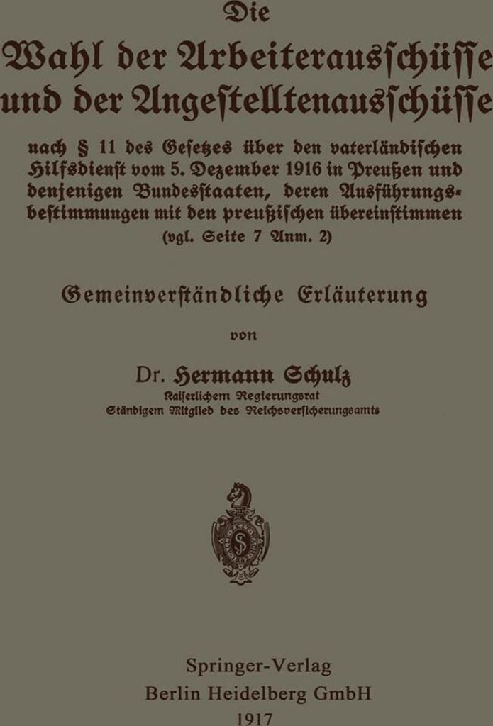 Die Wahl der Arbeiterausschüsse und der Angestelltenausschüsse nach § 11 des Gesetzes über den vaterländischen Hilfsdienst vom 5. Dezember 191...