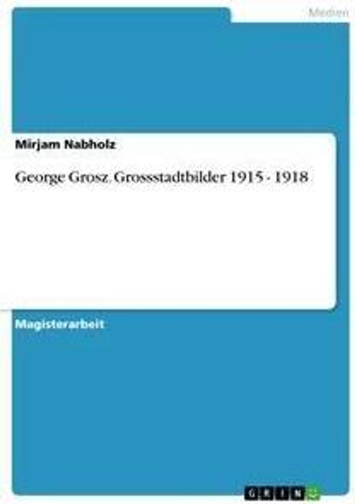 George Grosz. Grossstadtbilder 1915 - 1918