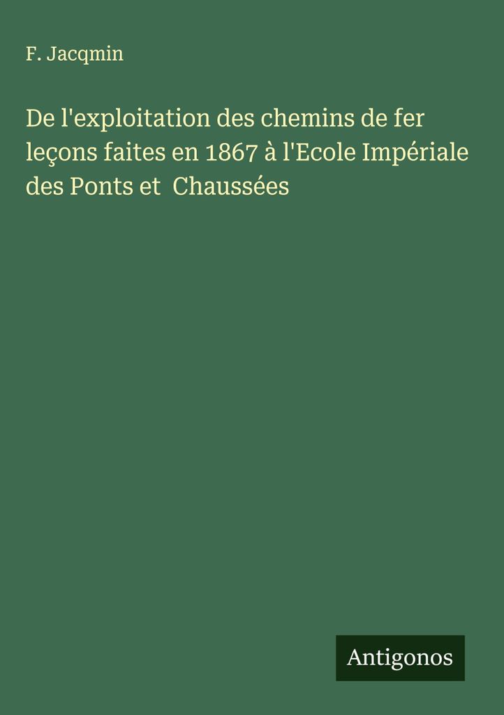 De l'exploitation des chemins de fer leçons faites en 1867 à l'Ecole Impériale des Ponts et Chaussées (Über den Betrieb von Eisenbahnen)