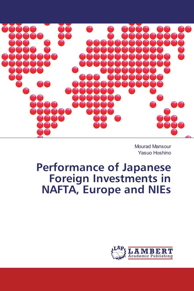 Performance of Japanese Foreign Investments in NAFTA, Europe and NIEs