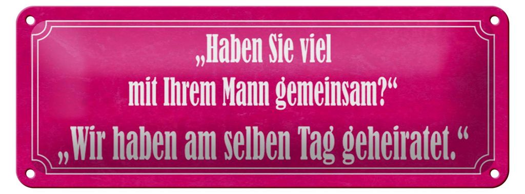 Blechschild Spruch 27x10cm Haben Sie viel mit Ihrem Mann Dekoration