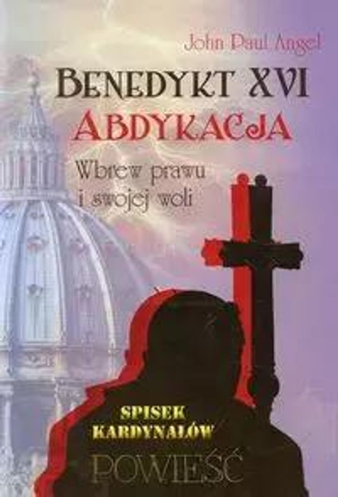 Benedykt XVI Abdykacja Wbrew prawu i swojej woli (Buch auf Polnisch)
