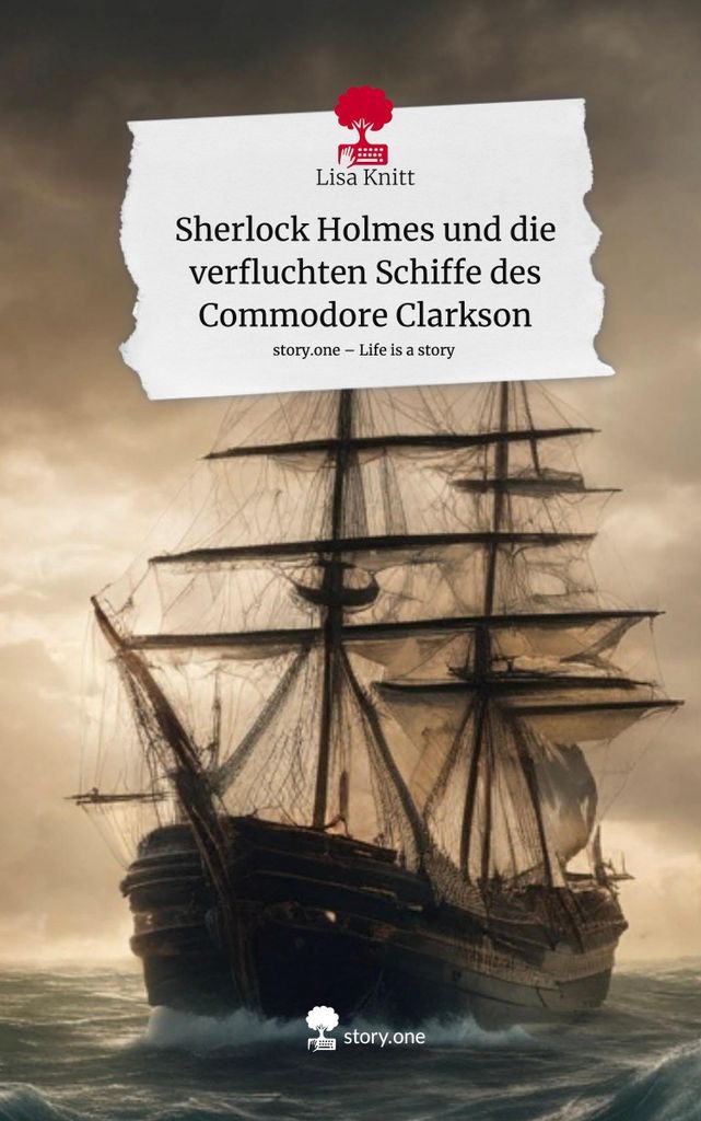 Sherlock Holmes und die verfluchten Schiffe des Commodore Clarkson. Life is a Story - story.one