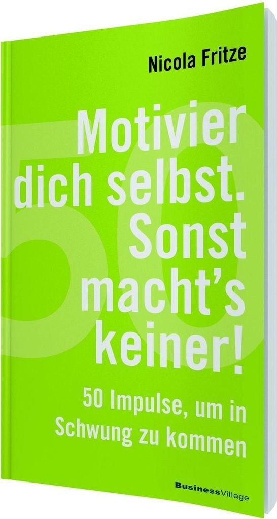 Motivier dich selbst. Sonst macht's keiner!