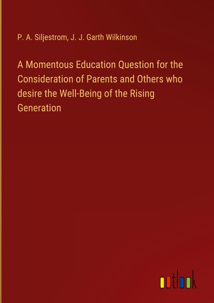 A Momentous Education Question for the Consideration of Parents and Others who desire the Well-Being of the Rising Generation