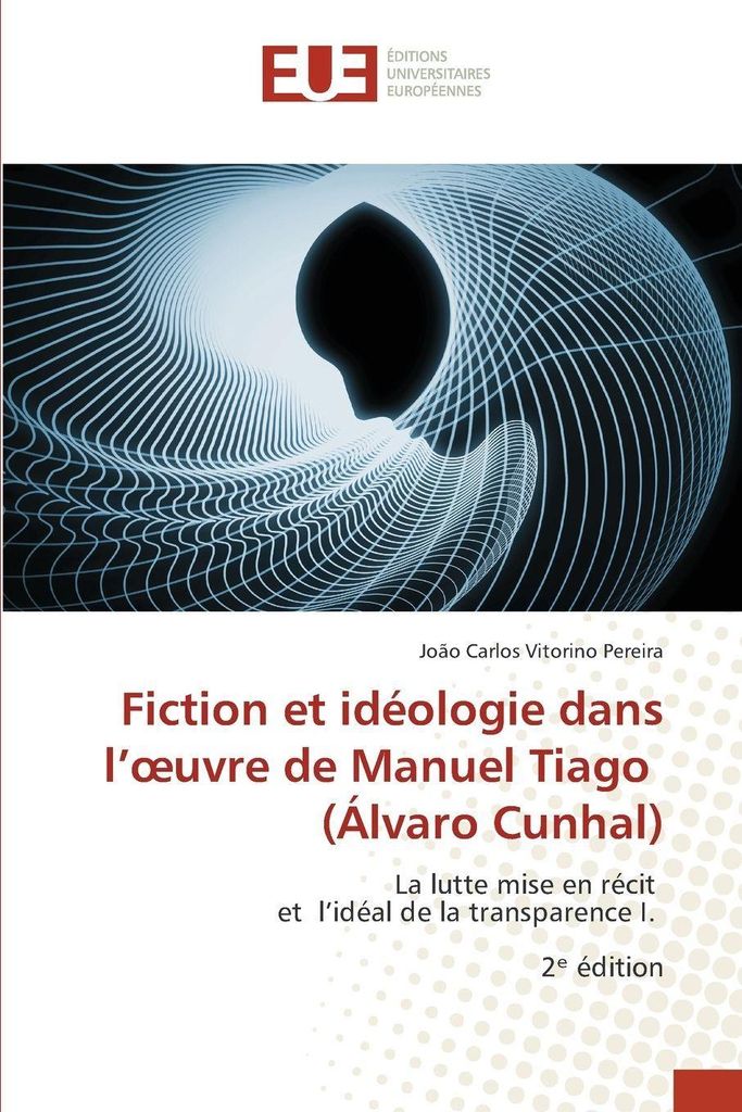 Fiction et idéologie dans l'¿uvre de Manuel Tiago (Álvaro Cunhal)