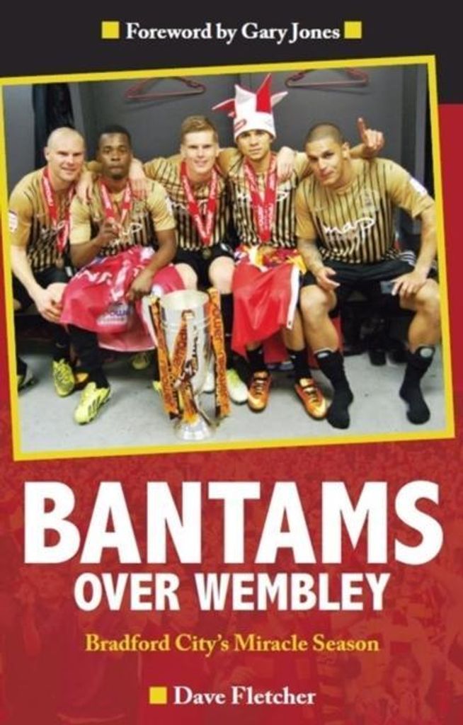 Bantams Over Wembley: Bradford City's Miracle Season, Fletc