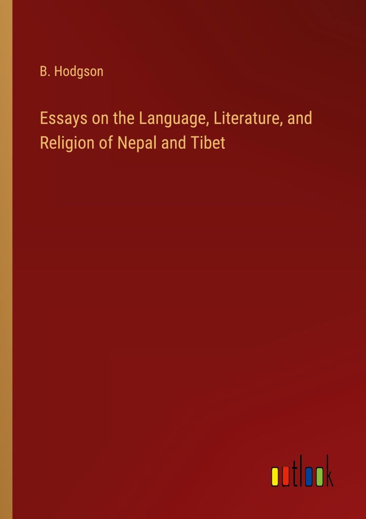 Essays on the Language, Literature, and Religion of Nepal and Tibet