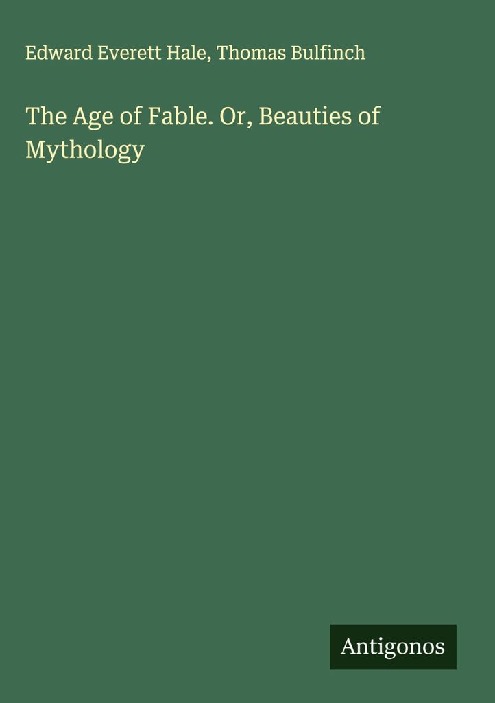 The Age of Fable. Or, Beauties of Mythology