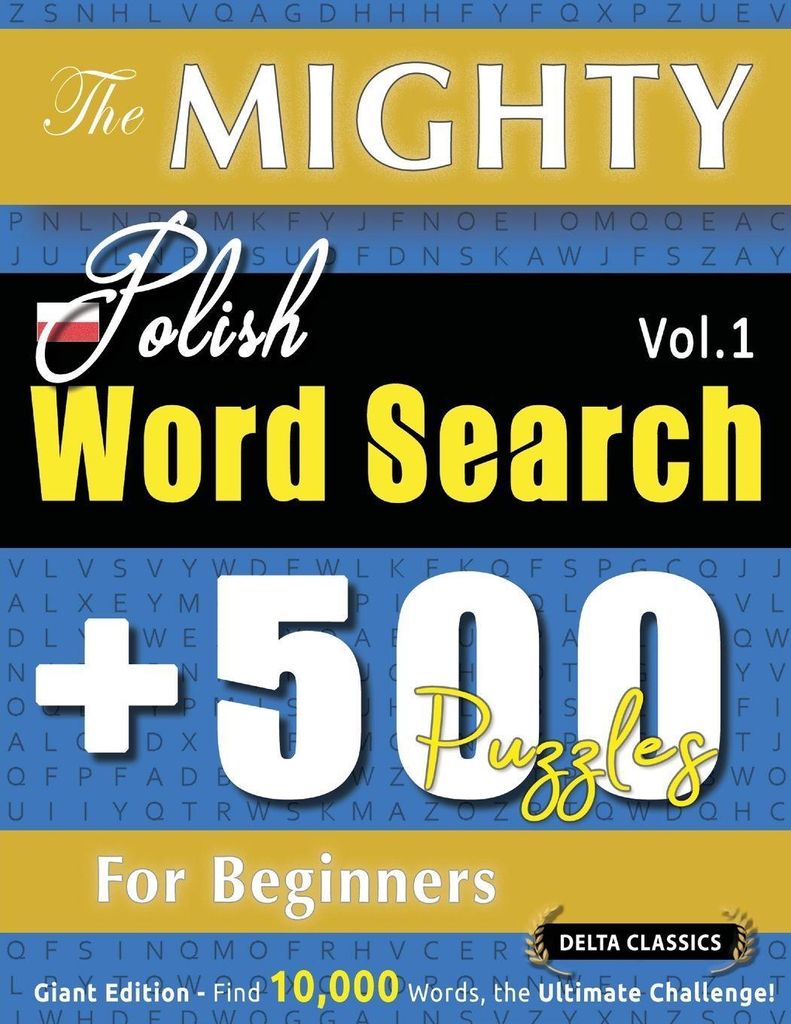 The Mighty Polish Word Search - 500 Puzzles For Beginners - Delta Classics - Giant Edition - Find 10,000 Words, The Ultimate Challenge!
