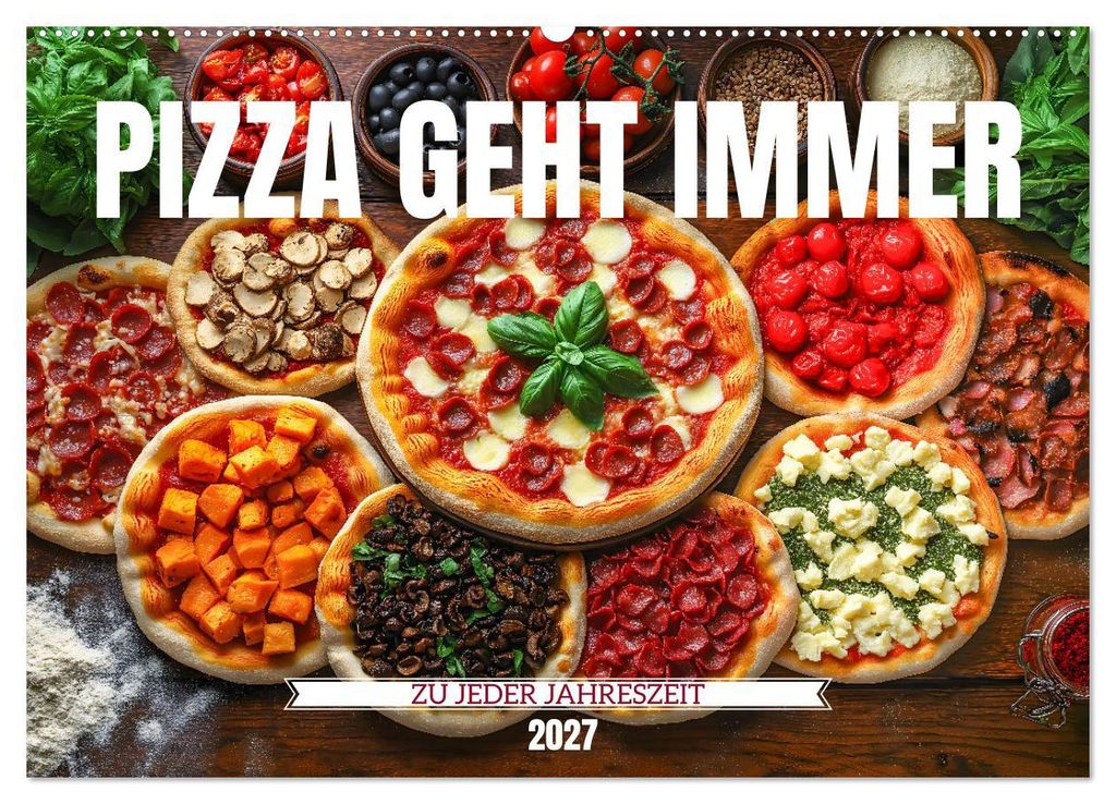Pizza geht immer - Zu jeder Jahreszeit (Wandkalender 2027 DIN A2 quer), CALVENDO Monatskalender