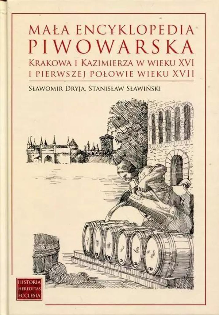 Mała encyklopedia piwowarska Krakowa i Kazimierza w wieku XVI i pierwszej połowie wieku XVII