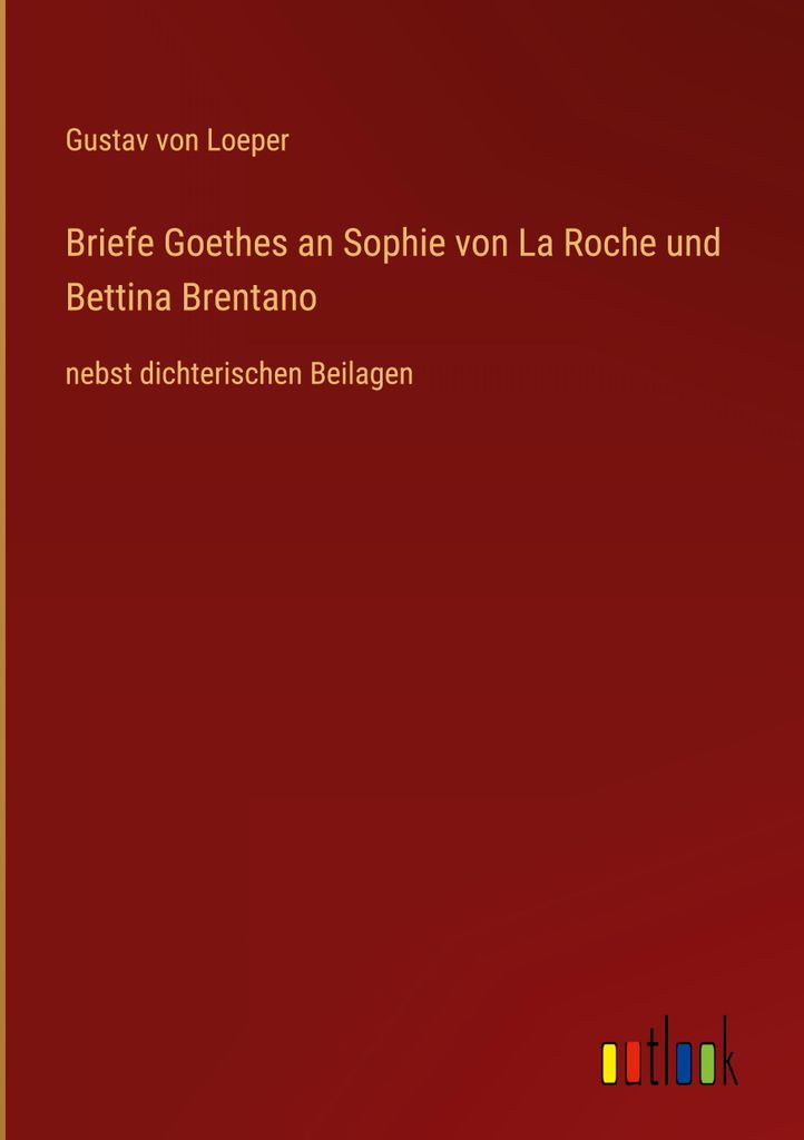 Briefe Goethes an Sophie von La Roche und Bettina Brentano