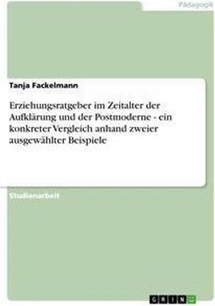 Erziehungsratgeber im Zeitalter der Aufklärung und der Postmoderne - ein konkreter Vergleich anhand zweier ausgewählter Beispiele