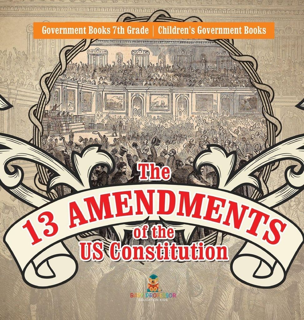 The 13 Amendments of the US Constitution - Government Books 7th Grade | Children's Government Books