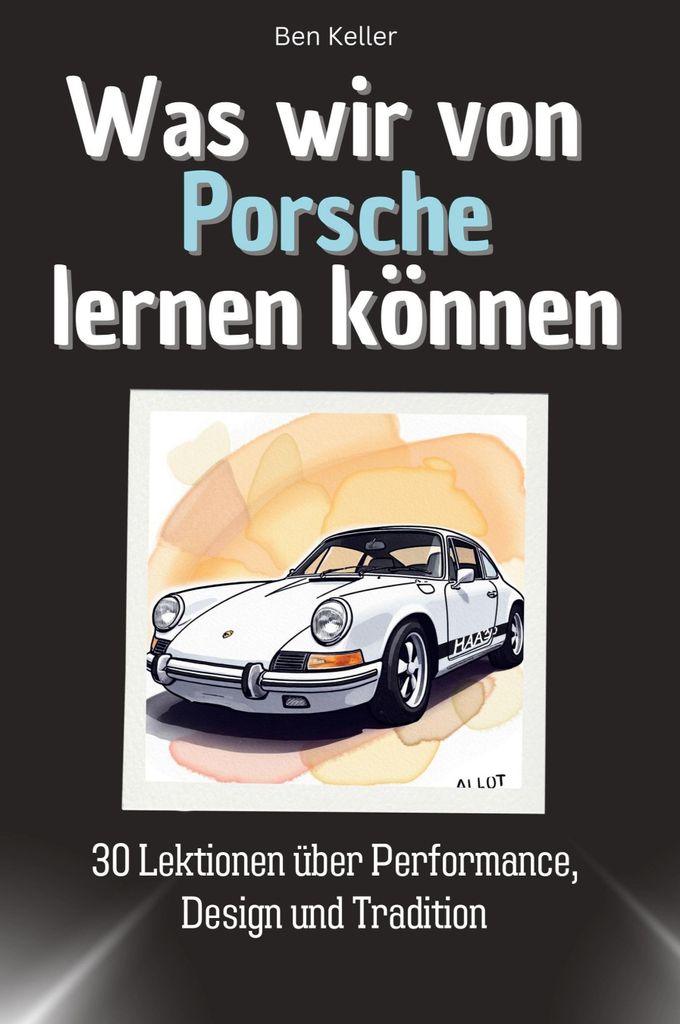 Was wir von Porsche lernen können - Das perfekte Geschenk für Weihnachten und Geburtstag für Männer, Frauen und Teenager