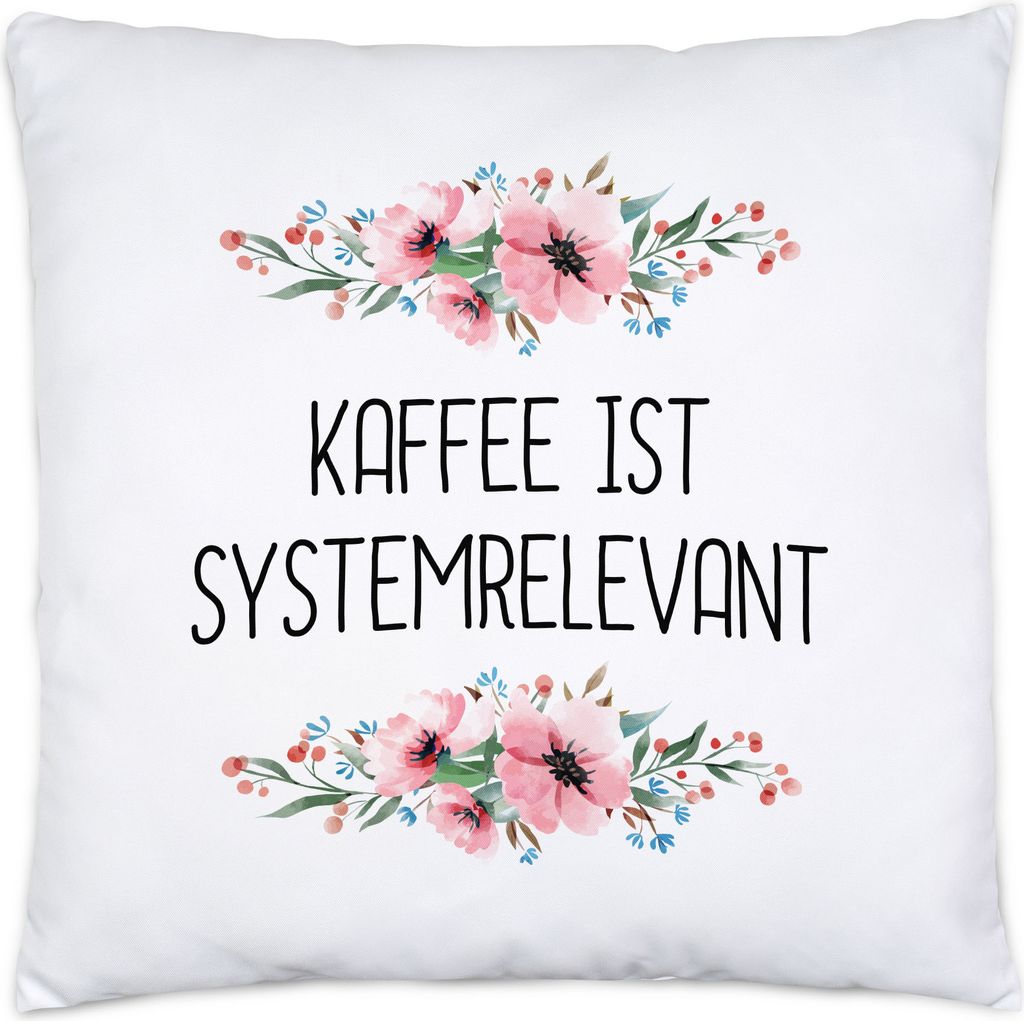 Kissen mit Spruch Kaffee ist systemrelevant lustig sarkastisch humorvoll Dekokissen mit Blumen Motiv Geschenk