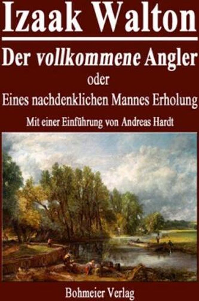Der vollkommene Angler oder Eines nachdenklichen Mannes Erholung