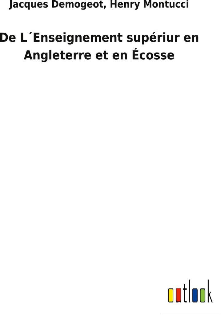 De L ́Enseignement supériur en Angleterre et en Écosse