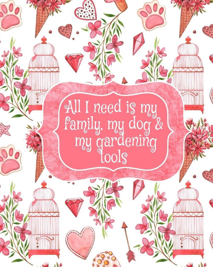 All I Need Is My Family, My Dog, And My Gardening Tools