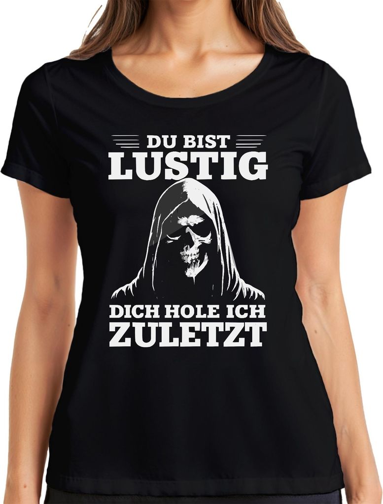 Du bist lustig dich hole ich zuletzt sarkastisch gruselig Gothic Damen T-Shirt, Schwarz, L