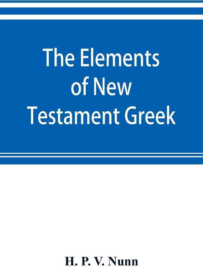 The elements of New Testament Greek