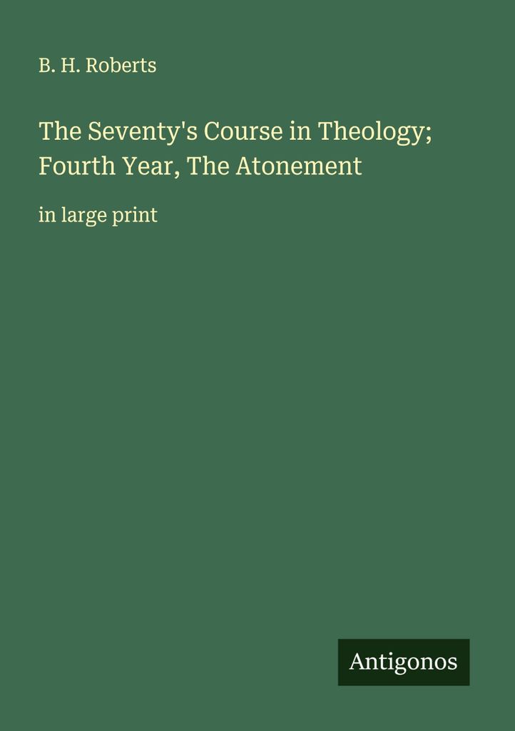 The Seventy's Course in Theology; Fourth Year, The Atonement