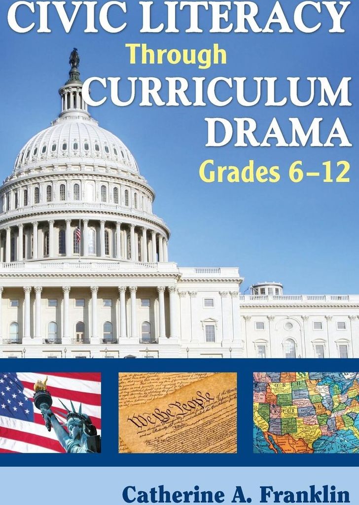 Civic Literacy Through Curriculum Drama, Grades 6-12
