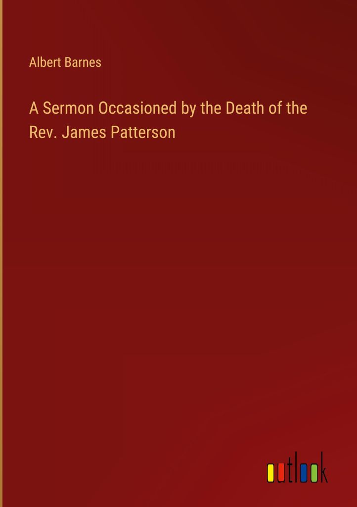 A Sermon Occasioned by the Death of the Rev. James Patterson