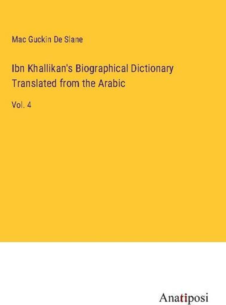 Ibn Khallikan's Biographical Dictionary Translated from the Arabic