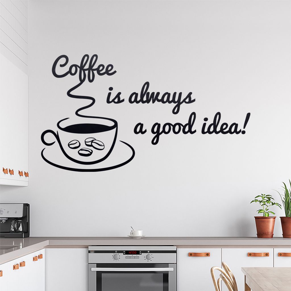 Coffee is always a good Idea! Wandtattoo in 6 Größen - Wandaufkleber Wall Sticker - Dekoration, Küche, Wohnzimmer, Schlafzimmer, Badezimmer