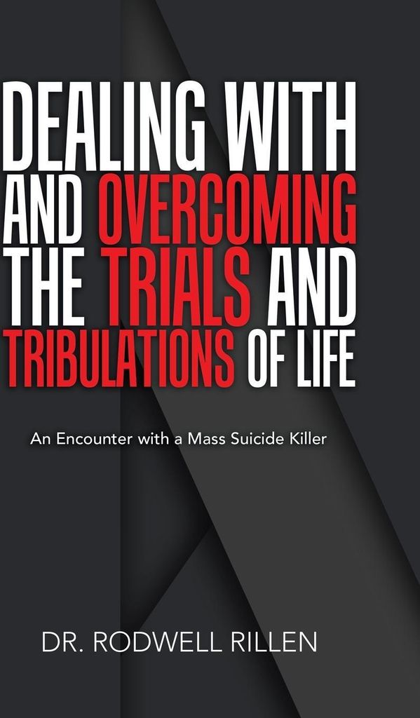 Dealing with and Overcoming the Trials and Tribulations of Life