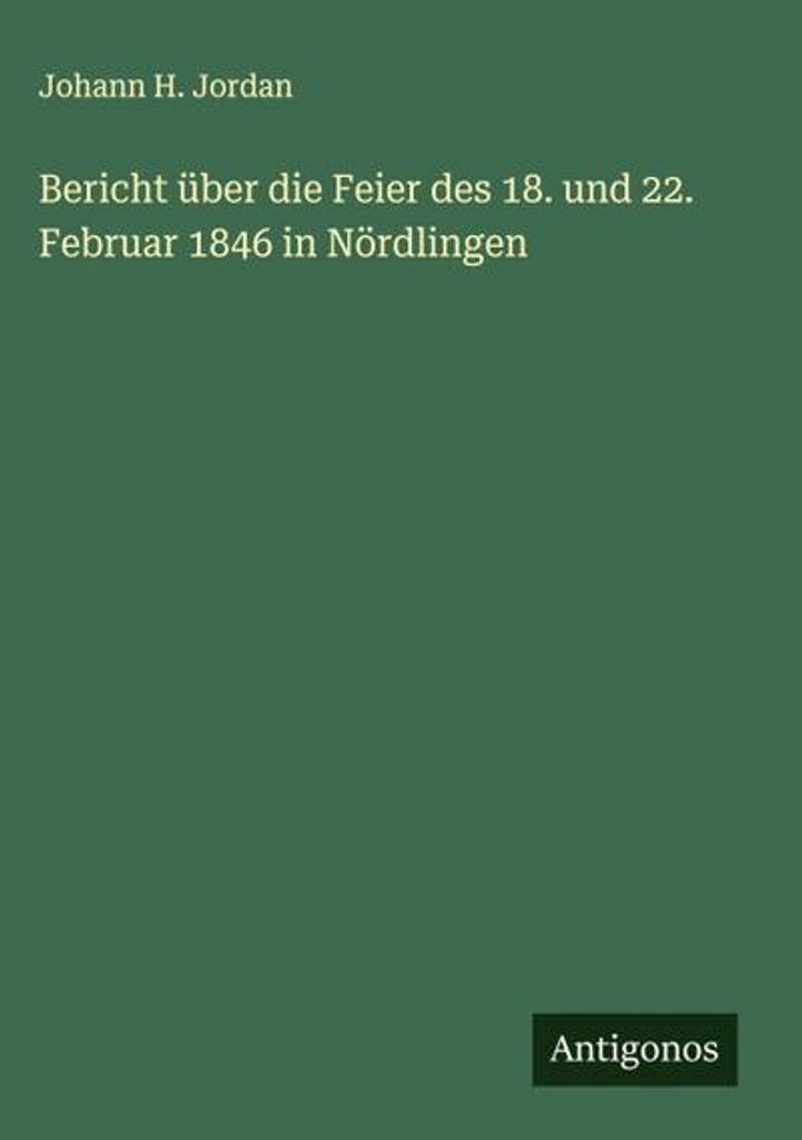 Bericht über die Feier des 18. und 22. Februar 1846 in Nördlingen