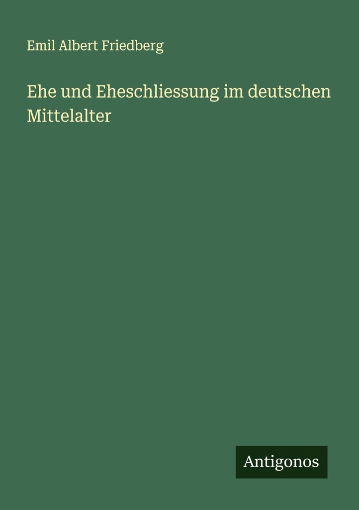 Ehe und Eheschliessung im deutschen Mittelalter