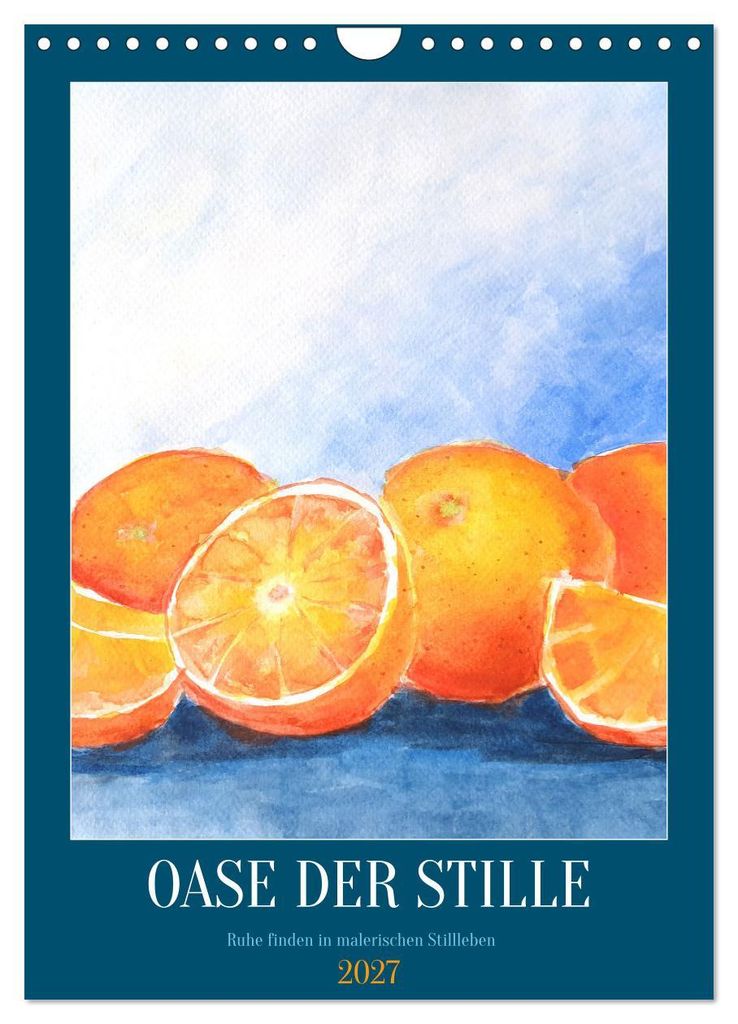 Oase der Stille - Ruhe finden in malerischen Stillleben (Wandkalender 2027 DIN A4 hoch), CALVENDO Monatskalender