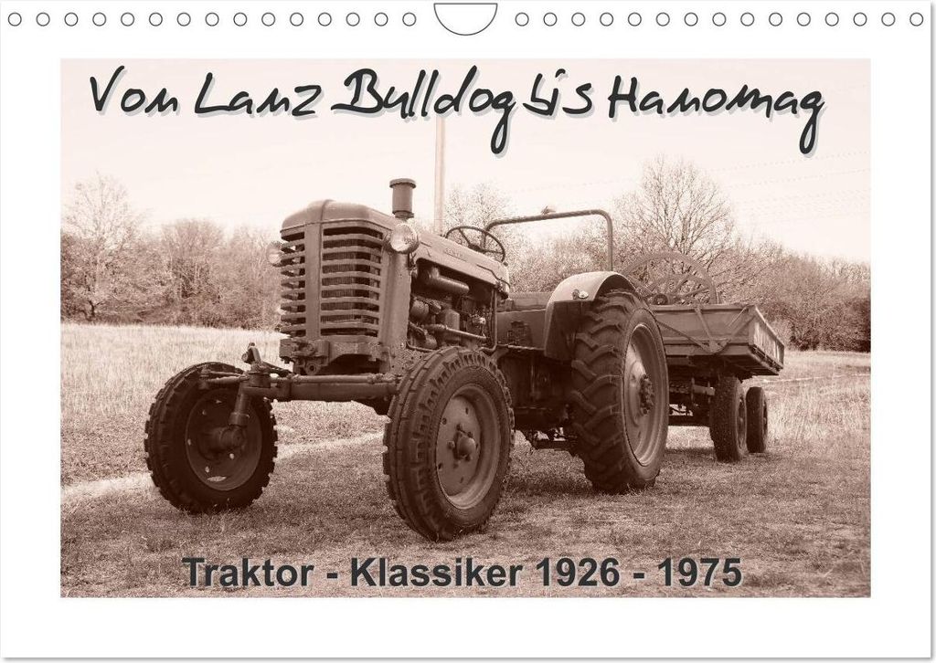 Von Lanz Bulldog bis Hanomag Traktor - Klassiker 1926 - 1975 (Wandkalender 2026 DIN A4 quer), CALVENDO Monatskalender