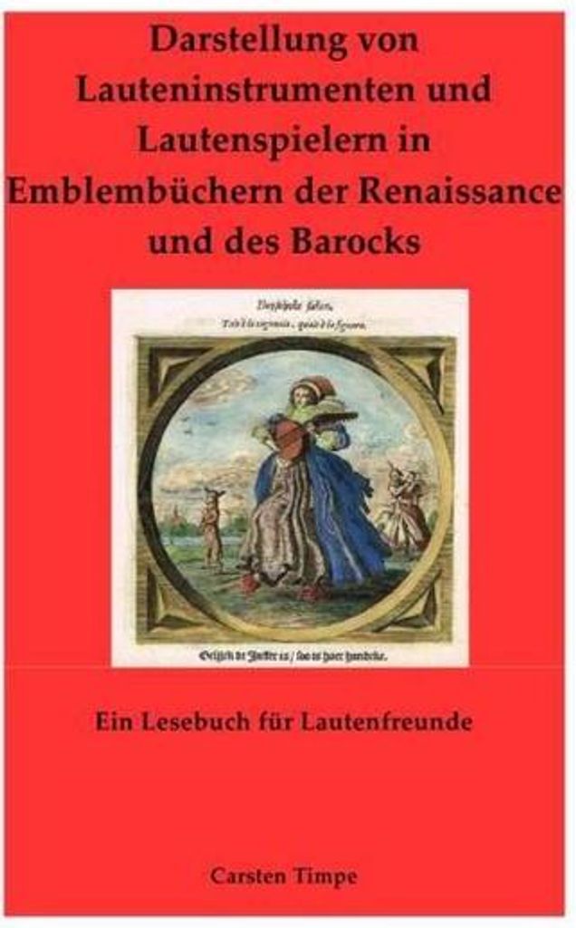 Darstellung von Lauteninstrumenten und Lautenspielern in Emblembüchern der Renaissance und des Barocks - Ein Lesebuch für Lautenfreunde in Farbe