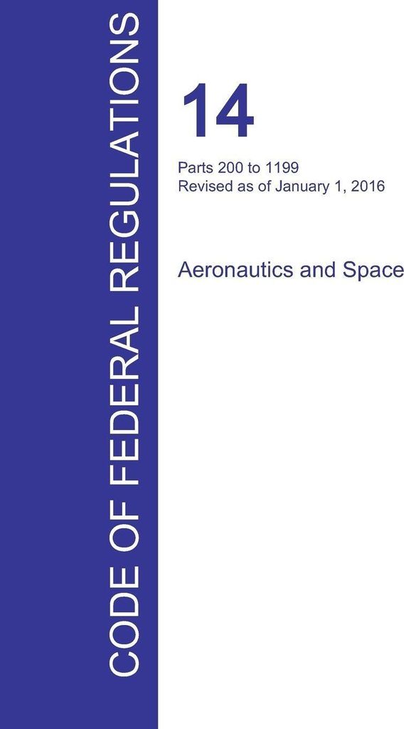 CFR 14, Parts 200 to 1199, Aeronautics and Space, January 01, 2016 (Volume 4 of 5)
