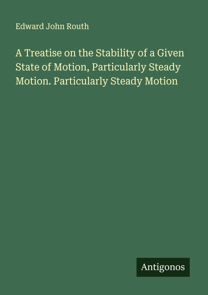 A Treatise on the Stability of a Given State of Motion, Particularly Steady Motion. Particularly Steady Motion