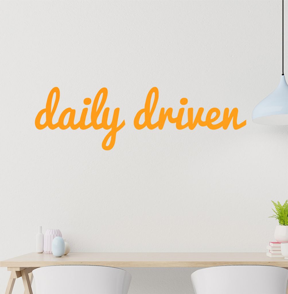 daily driven Wandtattoo in 6 Größen - Wandaufkleber Wall Sticker - Dekoration, Küche, Wohnzimmer, Schlafzimmer, Badezimmer