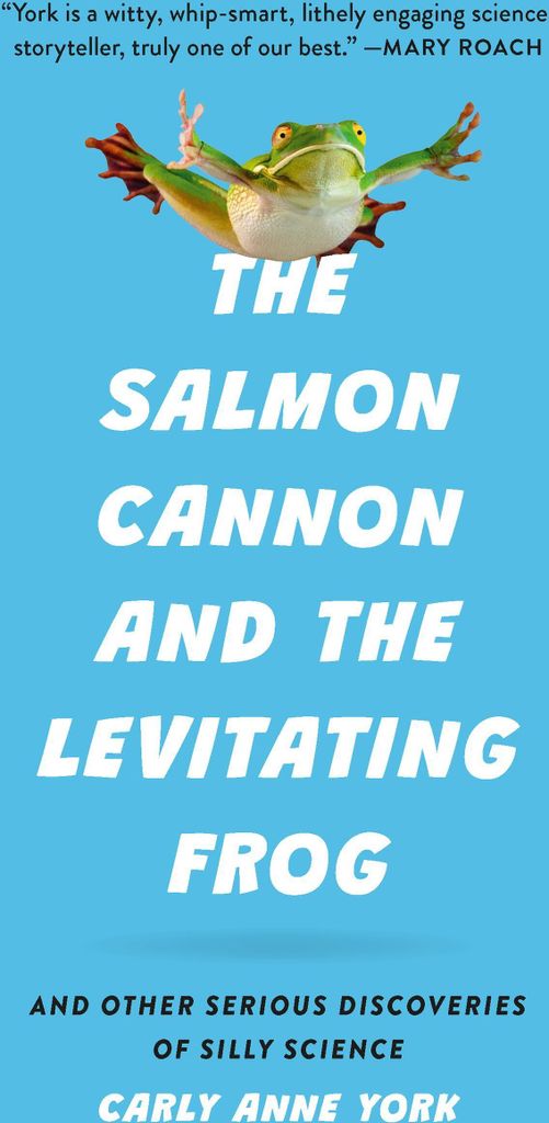 The Salmon Cannon and the Levitating Frog