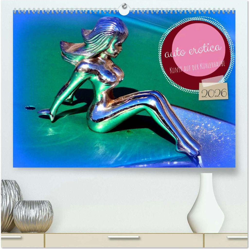 auto erotica - Kunst auf der Kühlerhaube (hochwertiger Premium Wandkalender 2026 DIN A2 quer), Kunstdruck in Hochglanz