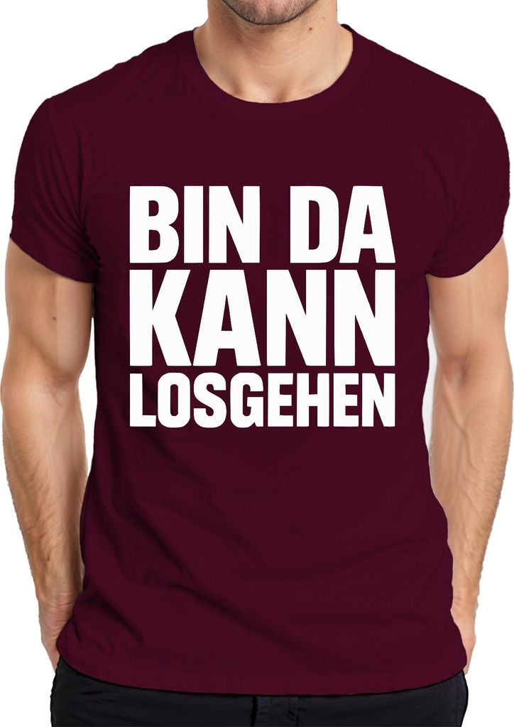 Bin da kann losgehen Karneval Party Bierzelt Spruch Herren T-Shirt, Burgundy, XL