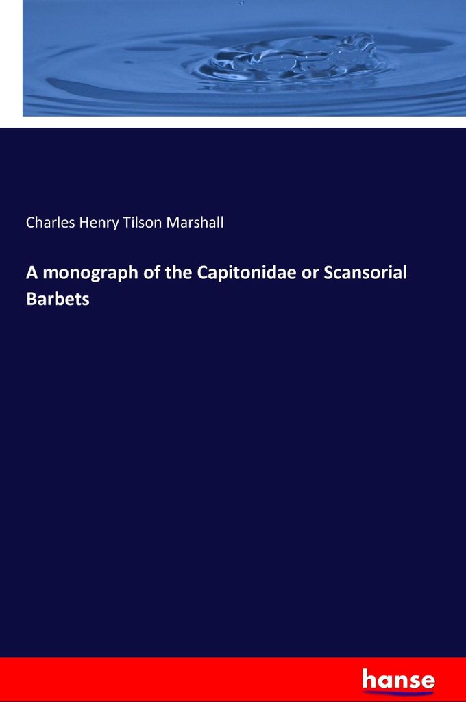 A monograph of the Capitonidae or Scansorial Barbets