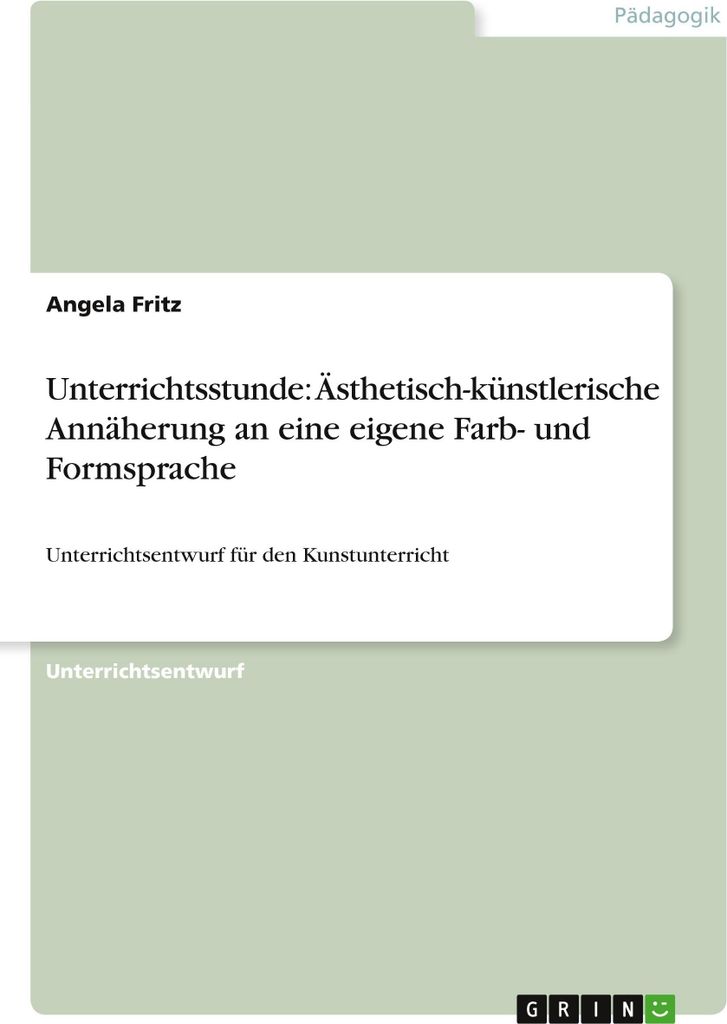 Unterrichtsstunde: Ästhetisch-künstlerische Annäherung an eine eigene Farb- und Formsprache